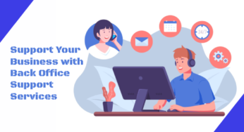 Support Your Business With Back Office Support Services