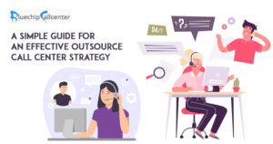A Simple Guide for an Effective Outsource Call Center Strategy