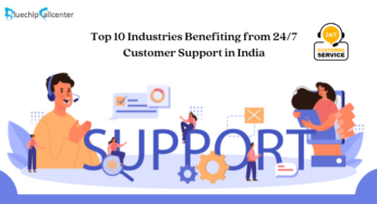 Top 10 Industries Benefiting from 24/7 Customer Support in India