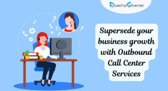 Supersede Your Business Growth with Outbound Call Center Services